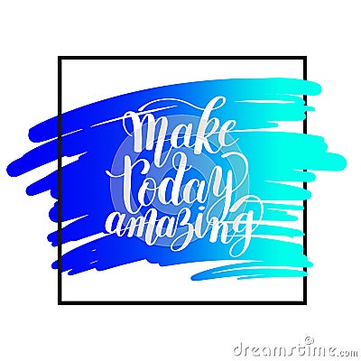 Make today amazing black ink handwritten lettering positive quote Vector Illustration