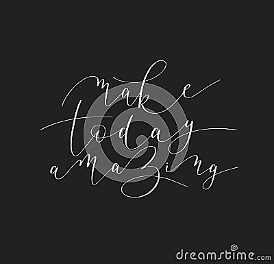 Make today amazing black ink handwritten lettering positive Vector Illustration