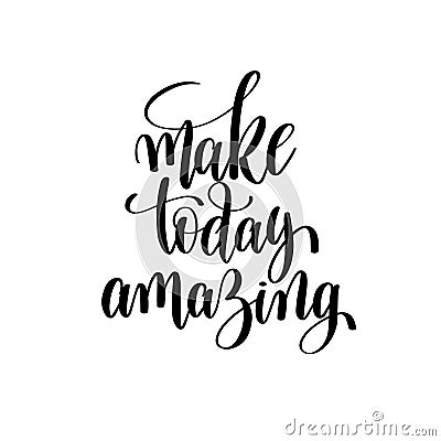 Make today amazing black and white hand written lettering Vector Illustration