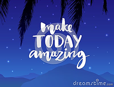 Make today amazing. Inspirational quote handwritten with black ink and brush, custom lettering for posters, t-shirts and Vector Illustration