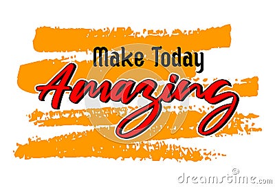 Make today amazing, Short phrases motivational Hand drawn design Vector Illustration