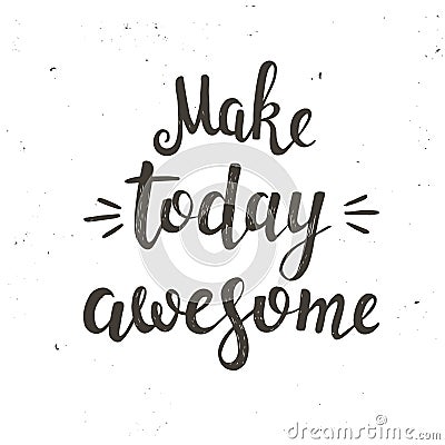 Make today awesome. Hand drawn typography poster. Vector Illustration