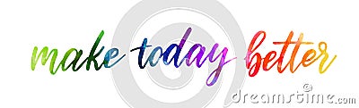 Make today better lettering Vector Illustration