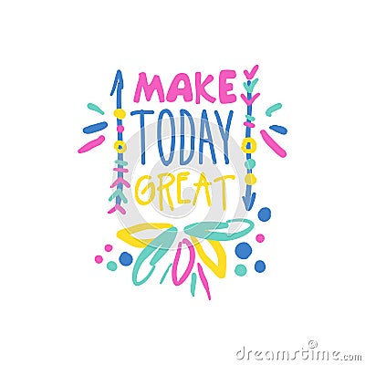 Make today great positive slogan, hand written lettering motivational quote colorful vector Illustration Vector Illustration