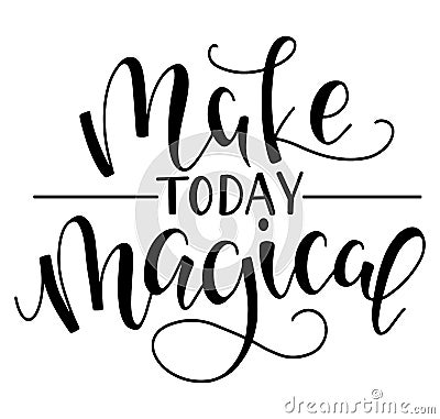 Make today magical - black text isolated on white background, vector stock illustration. Vector Illustration