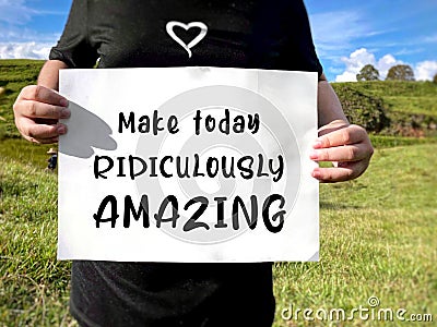Make today ridiculously amazing text background. Inspirational quote concept. Stock photo. Stock Photo