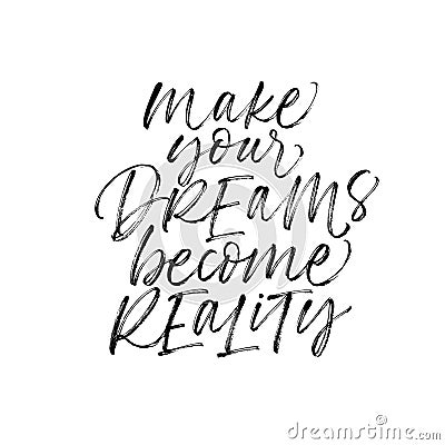 Make your dreams become reality phrase. Ink illustration with hand-drawn lettering. Vector Illustration