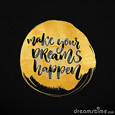 Make your dreams happen. Inspirational saying about dream, goals, life. Vector Illustration