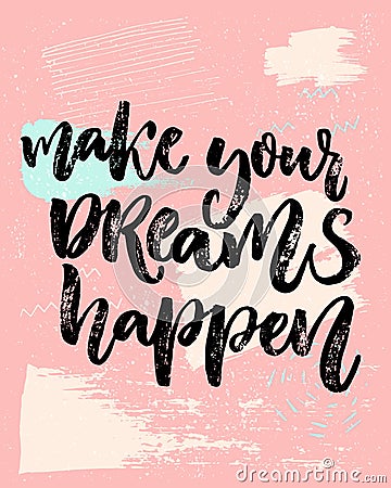 Make your dreams happen. Inspirational saying about dream, goals, life. Vector calligraphy inscription on playful pastel Vector Illustration