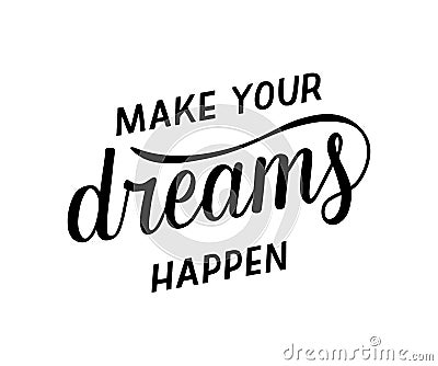 Make your dreams happen - motivational quote. Vector Illustration