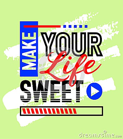 Make your life sweet motivational inspirational quote, Short phrases quotes, typography, slogan grunge Vector Illustration