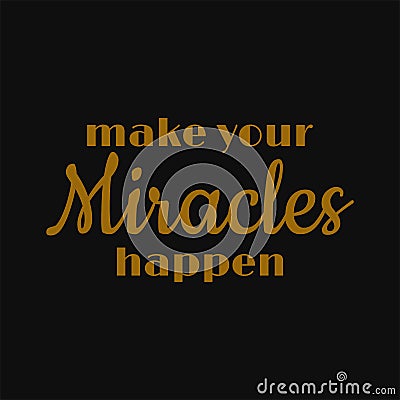 Make your miracles happen. Motivational and inspirational quote Vector Illustration