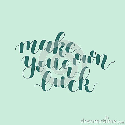 Make your own luck. Lettering illustration. Vector Illustration