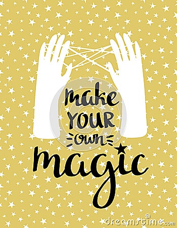 Make your own magic - hand drawn inspiring poster. illustration with stylish lettering. Cartoon Illustration