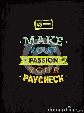 Make Your Passion Your Paycheck. Outstanding Motivation Quote. Creative Vector Typography Poster Concept Vector Illustration