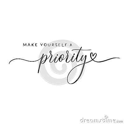 Make yourself a priority - calligraphy inscription. Vector Illustration