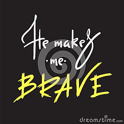He makes me brave - inspire and motivational quote. Hand drawn religious lettering. Stock Photo