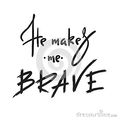 He makes me brave - inspire and motivational quote. Hand drawn religious lettering. Print for inspirational poster,prayer book Stock Photo