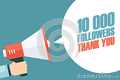 Male hand holding megaphone with 10000 followers, Thank You speech bubble. Vector Illustration