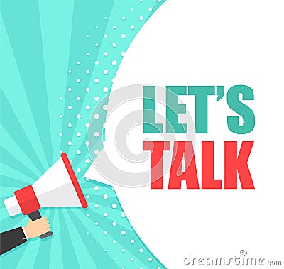 Male hand holding megaphone with Let`s talk speech bubble. Loudspeaker. Banner for business, marketing and advertising Vector Illustration