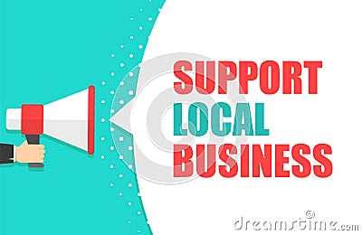 Male hand holding megaphone with Support local business speech bubble. Loudspeaker. Banner for business, marketing and Vector Illustration