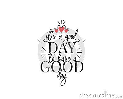 It`s a good day to have a good day Vector Illustration