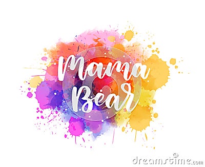 Mama bear - inspirational handwritten modern calligraphy lettering on watercolor painted splattered background. Pink and purple Vector Illustration