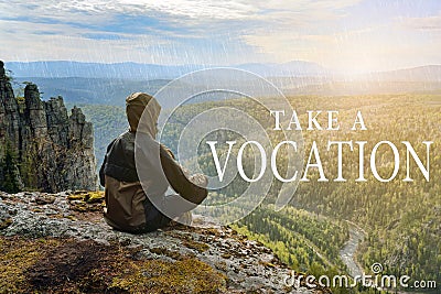 Man hiker sitting on top of mountain and contemplates beautiful view to the valley. Take a Vocation lettering. Stock Photo