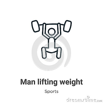 Man lifting weight outline vector icon. Thin line black man lifting weight icon, flat vector simple element illustration from Vector Illustration