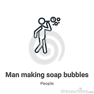 Man making soap bubbles outline vector icon. Thin line black man making soap bubbles icon, flat vector simple element illustration Vector Illustration