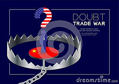 Man pictogram and question mark America flag standing on isometric Trap China flag, Doubt Trade war and tax crisis concept design Vector Illustration