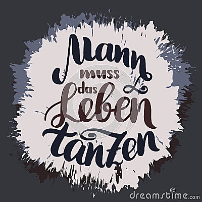 Mann muss das Leben tanzen. Dance your life. hand-drawn brush lettering illustration. German quotes for oktoberfes Cartoon Illustration