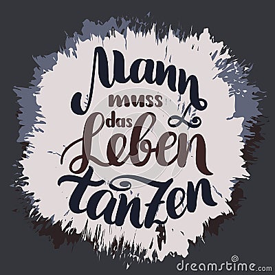 Mann muss das Leben tanzen. Vector hand-drawn brush lettering illustration. German quotes for oktoberfest party. Vector Illustration