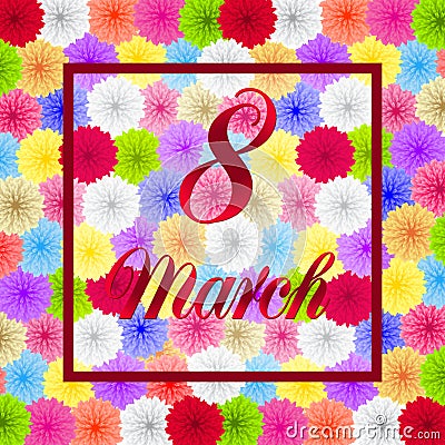 8 March. Abstract design of colorful flowers for greeting cards. Congratulation with international women`s day. Vector Illustration