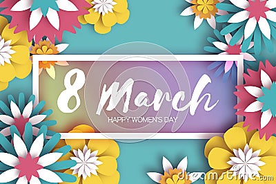 8 March. Colorful Happy Women s Day. Mother s Day. Paper cut Floral Greeting card. Origami flower. Text. Rectangle frame Vector Illustration
