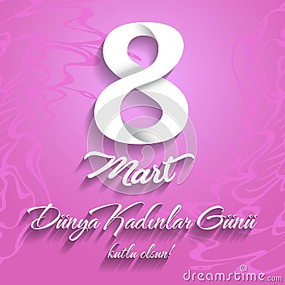 8 Mart Kadinlar gunu kutlu olsun. Translation turkish: March 8 happy womens day Vector Illustration