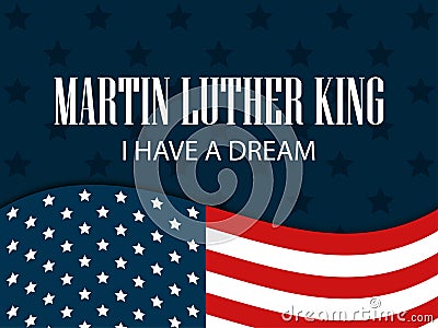 Martin luther king day. I have a dream. The text with the American flag. Vector Vector Illustration