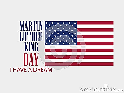 Martin luther king day. I have a dream. The text with the American flag. Vector Vector Illustration