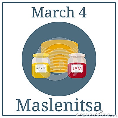 Maslenitsa Poster. March holiday calendar. March 4. Great Ukrainian and Russian Holiday. Pancakes, honey and jam. Vector. Vector Illustration