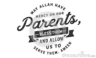 May Allah have mercy on our parents, bless them and allow us to serve them Vector Illustration