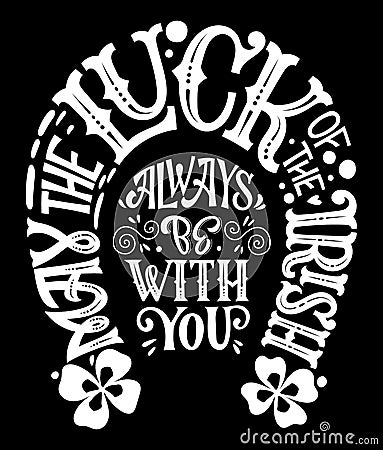 May the luck of the Irish always be with you - hand drawn vector St Patrick`s day white color lettering phrase Vector Illustration