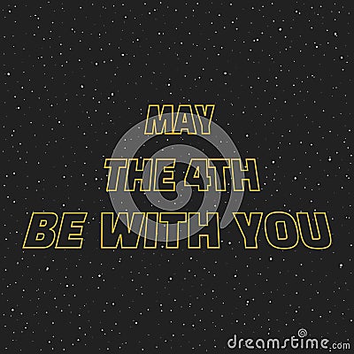 May the 4th be with you. Sci-fi yellow border letters on space background with stars Vector Illustration