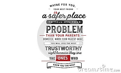 Maybe for you, your best friend is a safer place to tell all your problems than your parents Vector Illustration