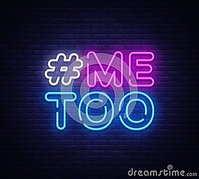 Me Too Neon Text Vector. Hashtag Me Too neon sign, design template, modern trend design, night neon signboard, night Vector Illustration