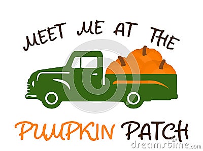 Meet me at the Pumpkin Patch. Truck with autumn harvest pumpkins Vector Illustration