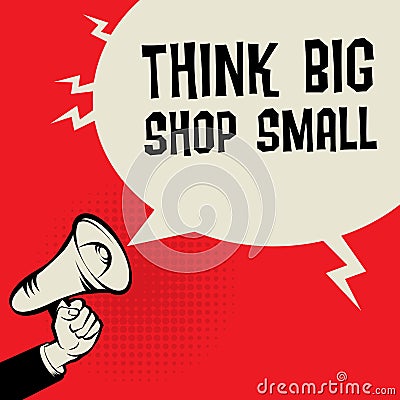 Megaphone Hand, business concept with text Think Big, Shop Small Vector Illustration