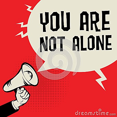 Megaphone Hand, business concept with text You Are Not Alone Vector Illustration