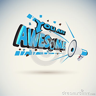 Megaphone shouting out with `YOU ARE AWESOME` typographic Vector Illustration