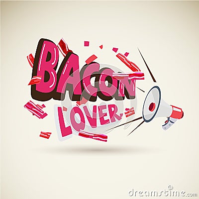Megaphone with typographic `BACON LOVER`. blow of piece of bacon strips Vector Illustration