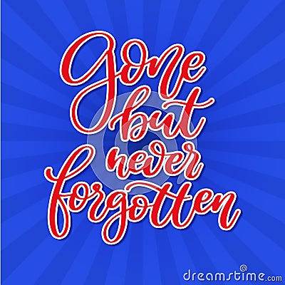 Memorial day vector hand lettering. American national holiday quote. Gone, but never forgotten. Vector Illustration